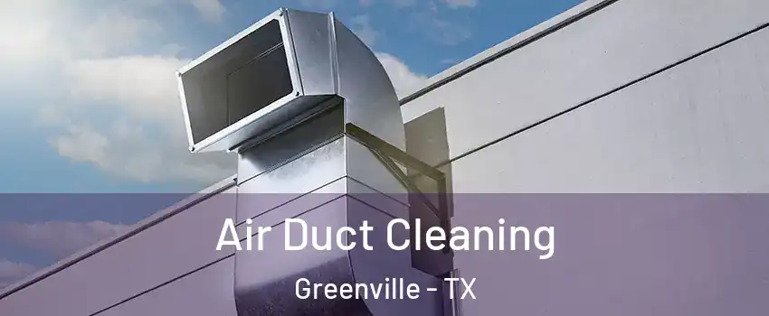  Air Duct Cleaning Greenville - TX