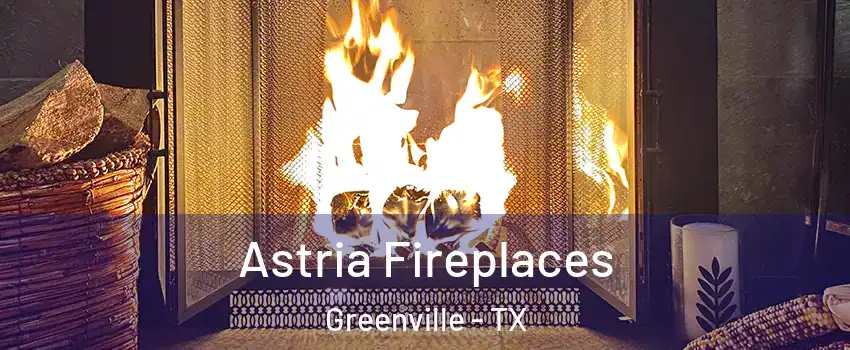  Astria Fireplaces Greenville - TX