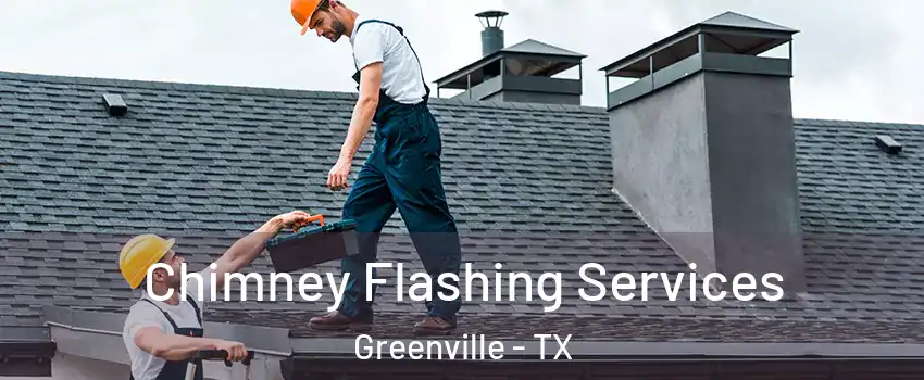  Chimney Flashing Services Greenville - TX