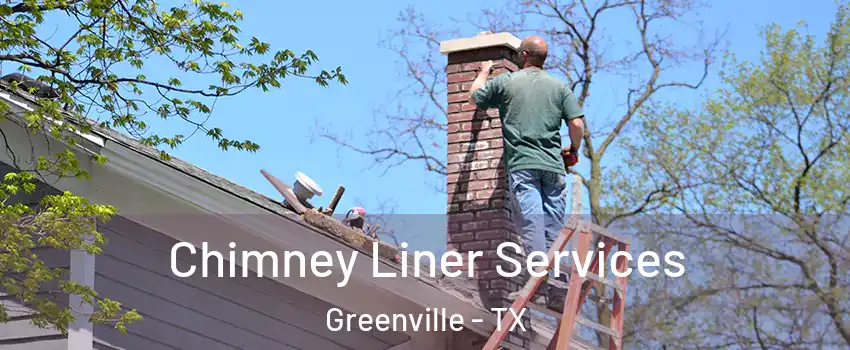  Chimney Liner Services Greenville - TX