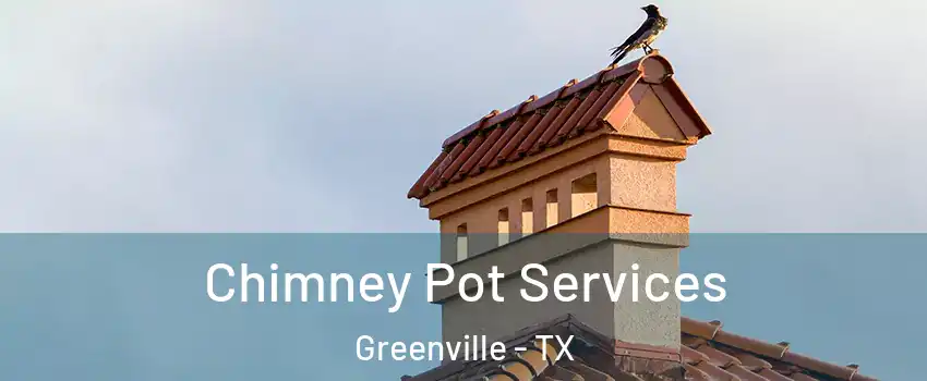  Chimney Pot Services Greenville - TX