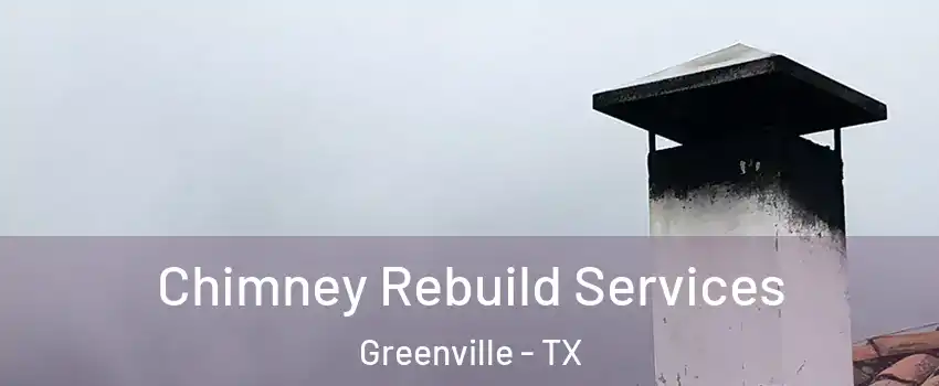  Chimney Rebuild Services Greenville - TX