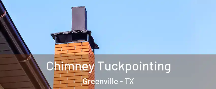 Chimney Tuckpointing Greenville - TX