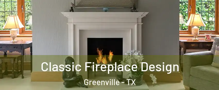  Classic Fireplace Design Greenville - TX