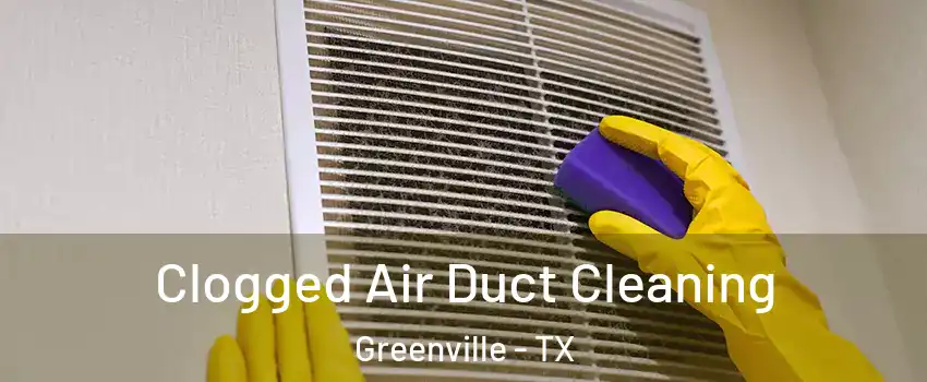 Clogged Air Duct Cleaning Greenville - TX