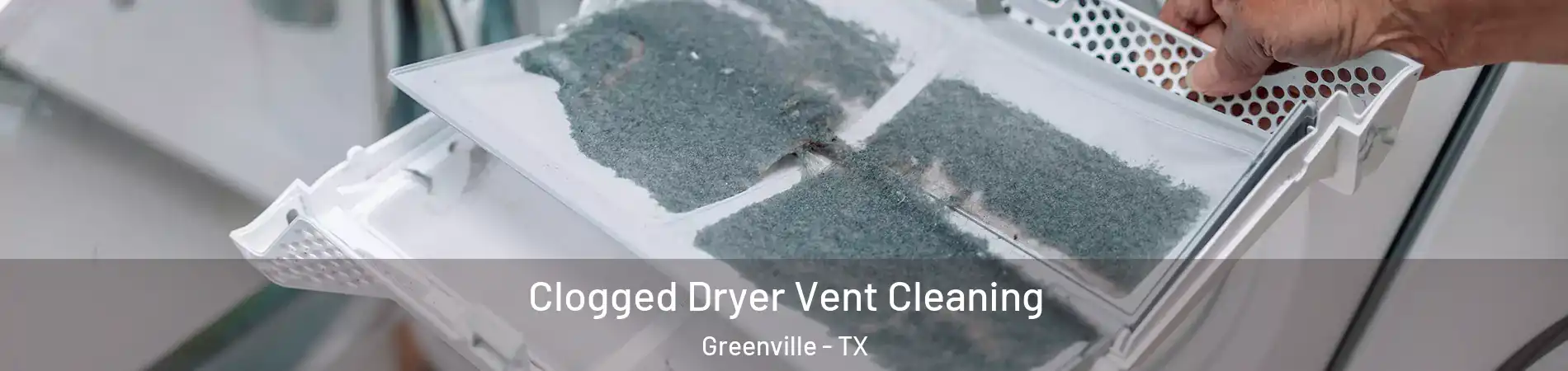  Clogged Dryer Vent Cleaning Greenville - TX