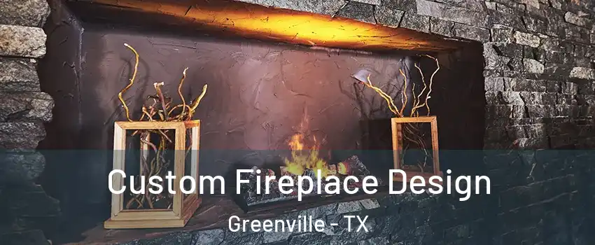  Custom Fireplace Design Greenville - TX