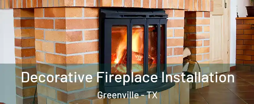  Decorative Fireplace Installation Greenville - TX