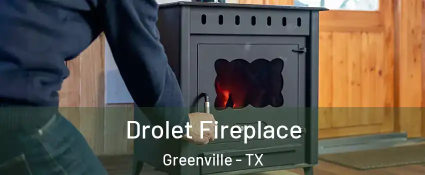  Drolet Fireplace Greenville - TX