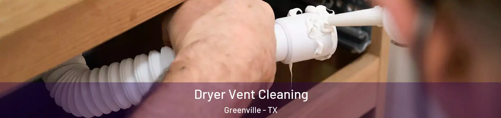  Dryer Vent Cleaning Greenville - TX