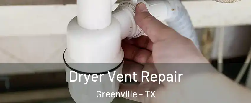  Dryer Vent Repair Greenville - TX