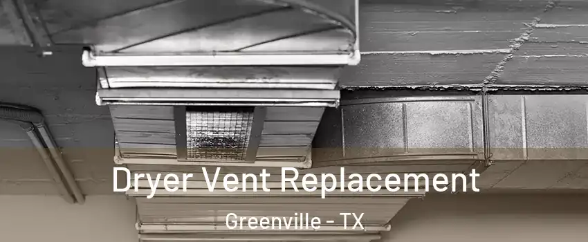  Dryer Vent Replacement Greenville - TX
