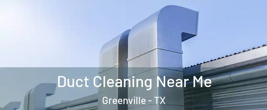  Duct Cleaning Near Me Greenville - TX