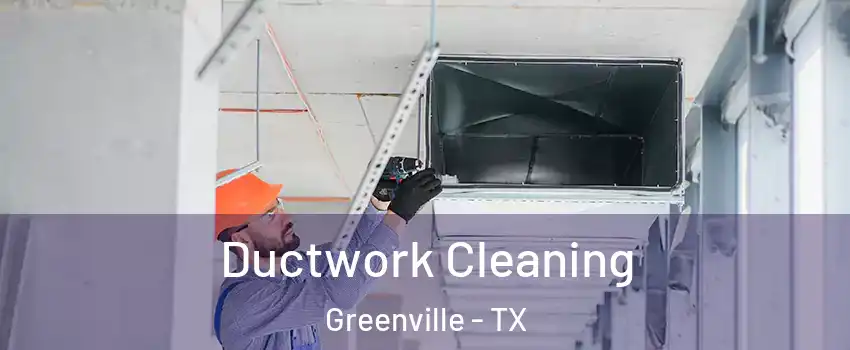 Ductwork Cleaning Greenville - TX
