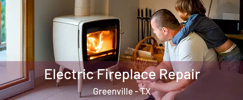  Electric Fireplace Repair Greenville - TX