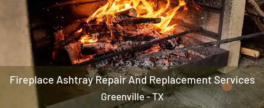  Fireplace Ashtray Repair And Replacement Services Greenville - TX