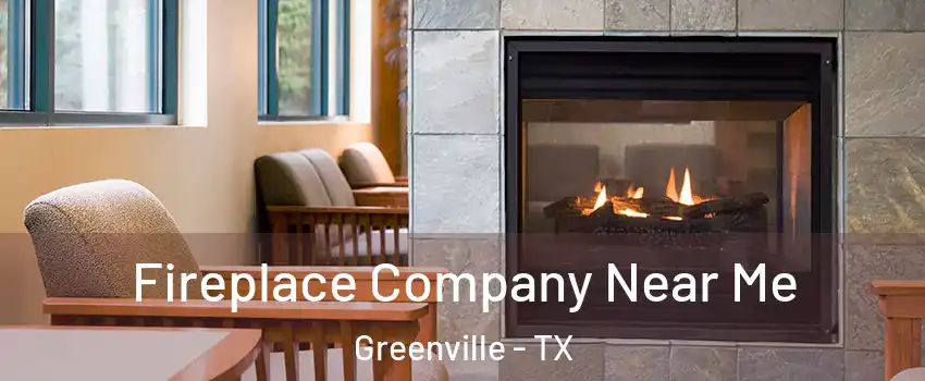  Fireplace Company Near Me Greenville - TX