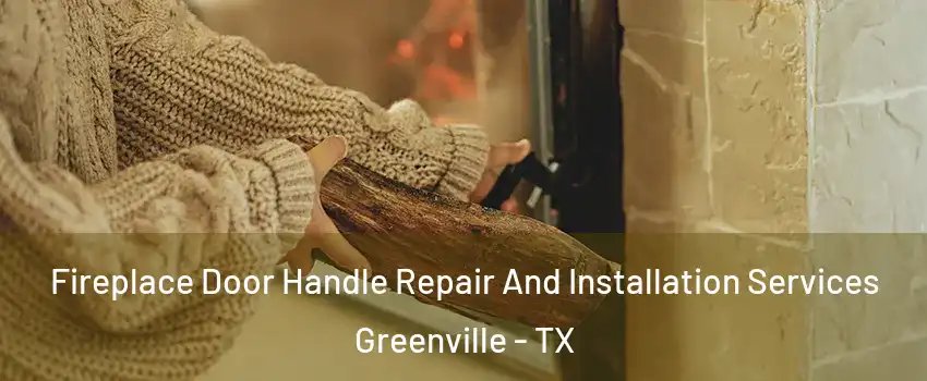  Fireplace Door Handle Repair And Installation Services Greenville - TX