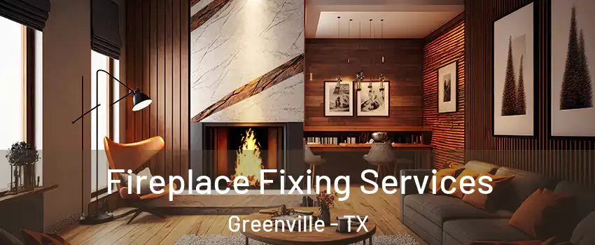  Fireplace Fixing Services Greenville - TX