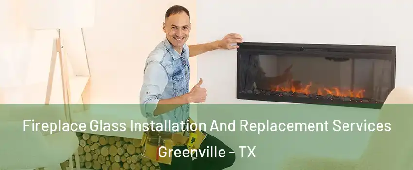  Fireplace Glass Installation And Replacement Services Greenville - TX