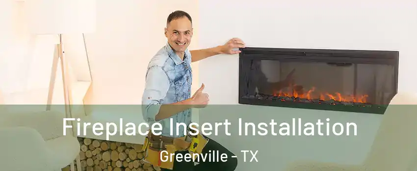  Fireplace Insert Installation Greenville - TX