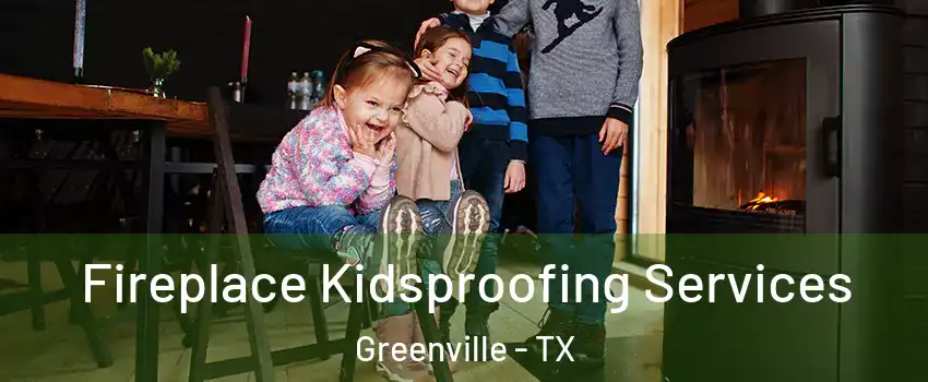  Fireplace Kidsproofing Services Greenville - TX