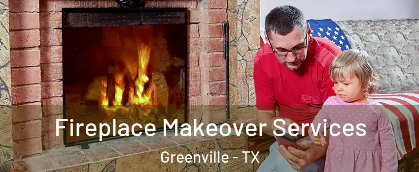  Fireplace Makeover Services Greenville - TX