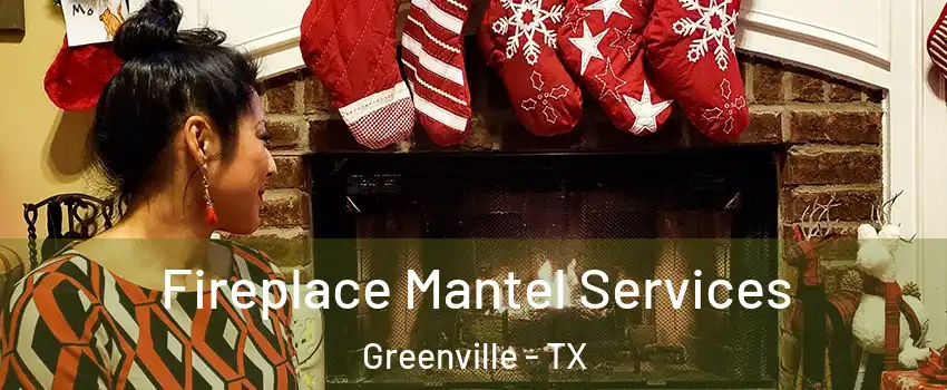  Fireplace Mantel Services Greenville - TX