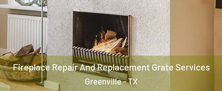  Fireplace Repair And Replacement Grate Services Greenville - TX