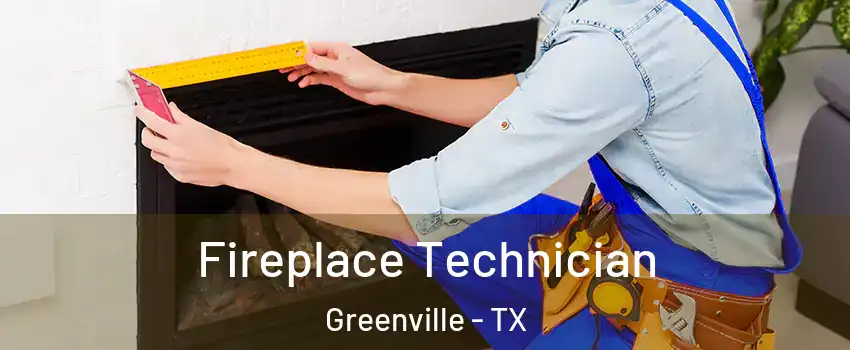  Fireplace Technician Greenville - TX