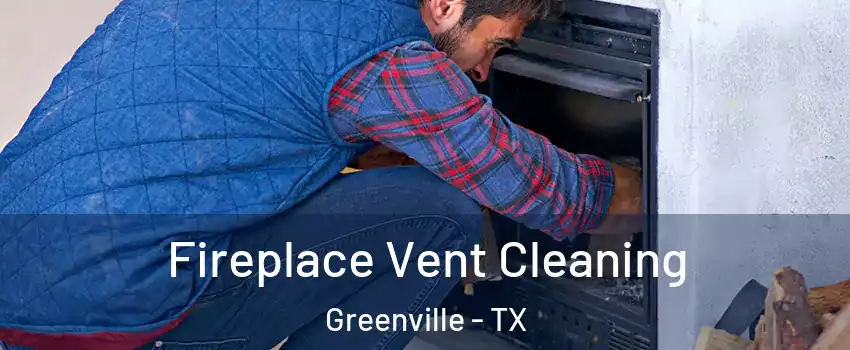  Fireplace Vent Cleaning Greenville - TX