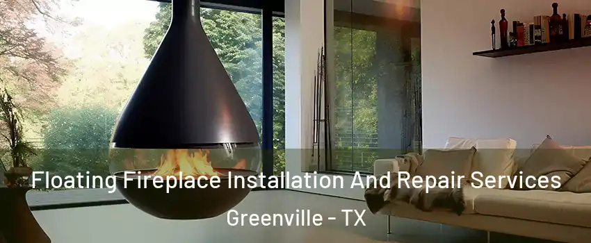  Floating Fireplace Installation And Repair Services Greenville - TX