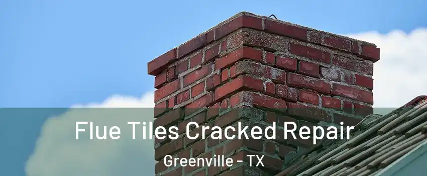  Flue Tiles Cracked Repair Greenville - TX