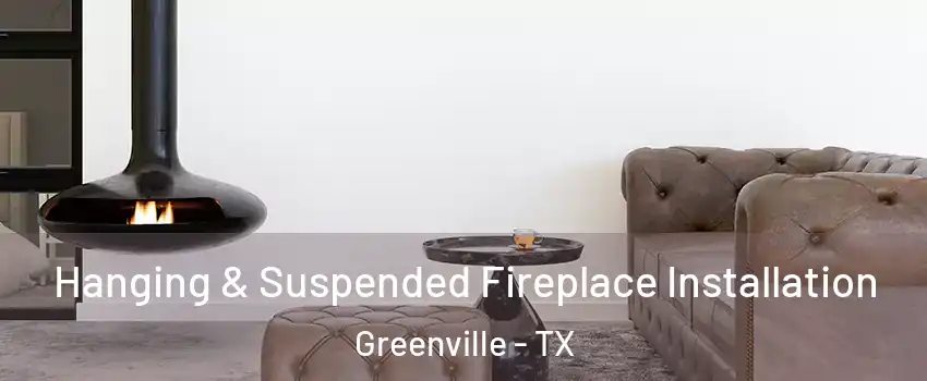  Hanging & Suspended Fireplace Installation Greenville - TX