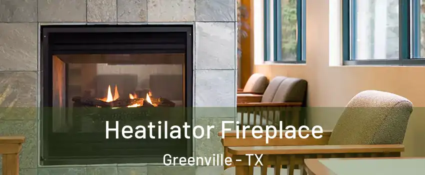  Heatilator Fireplace Greenville - TX