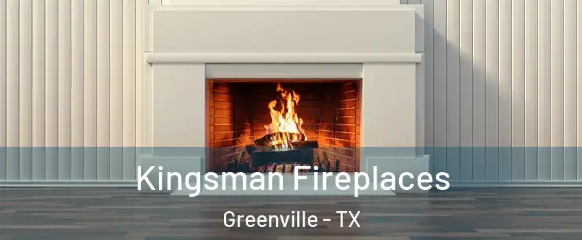  Kingsman Fireplaces Greenville - TX