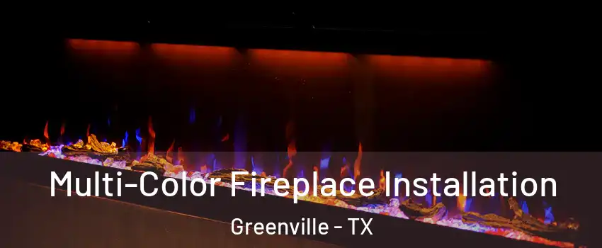  Multi-Color Fireplace Installation Greenville - TX