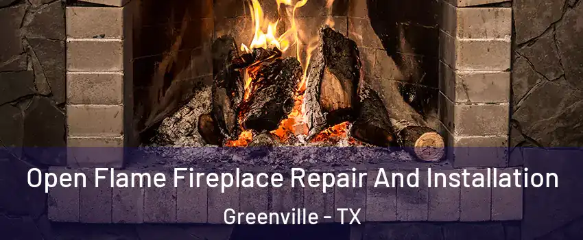  Open Flame Fireplace Repair And Installation Greenville - TX