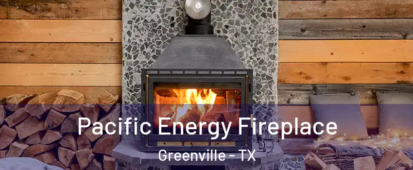  Pacific Energy Fireplace Greenville - TX
