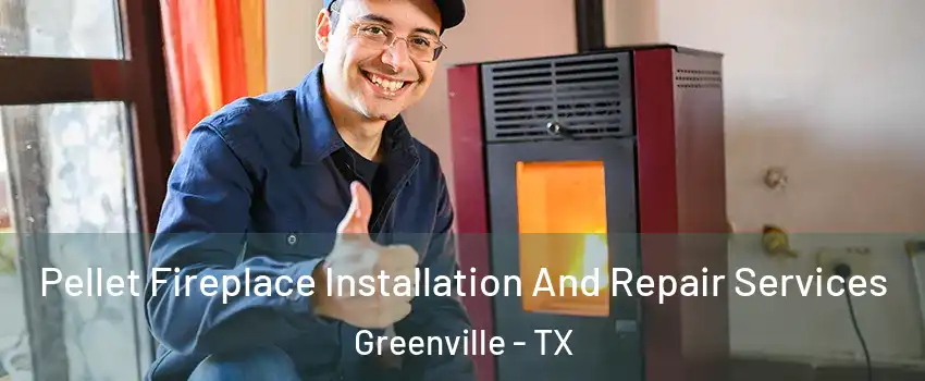  Pellet Fireplace Installation And Repair Services Greenville - TX