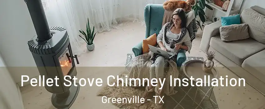  Pellet Stove Chimney Installation Greenville - TX