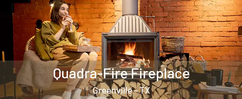  Quadra-Fire Fireplace Greenville - TX