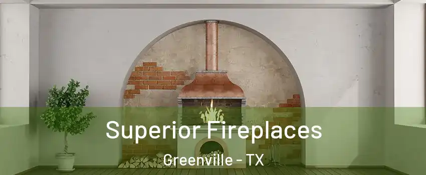  Superior Fireplaces Greenville - TX