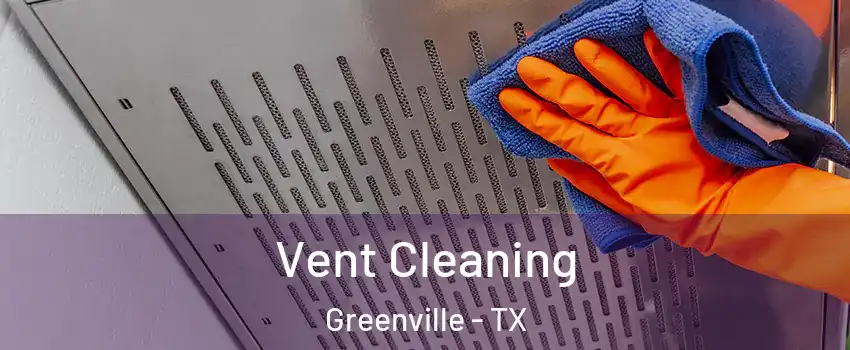  Vent Cleaning Greenville - TX