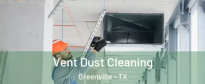  Vent Dust Cleaning Greenville - TX