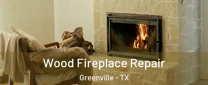  Wood Fireplace Repair Greenville - TX