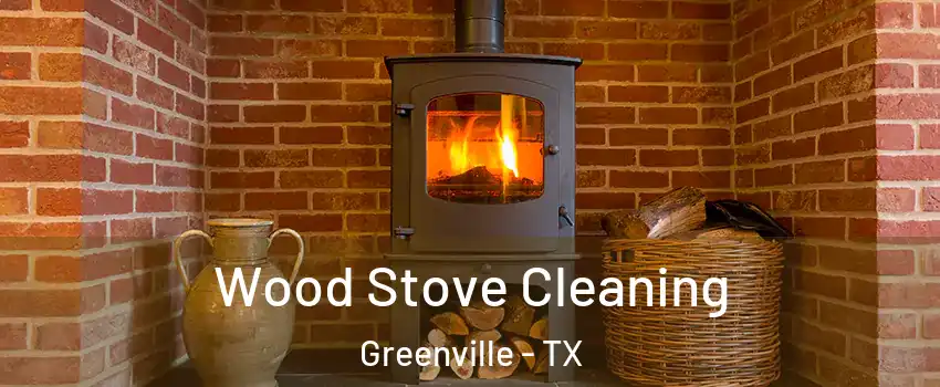  Wood Stove Cleaning Greenville - TX